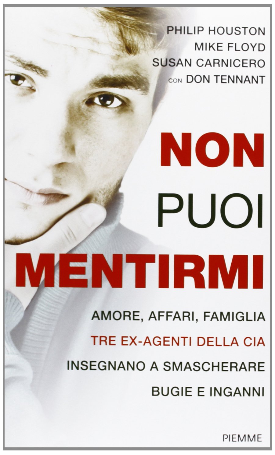 Non puoi mentirmi. Amore, affari, famiglia. Tre ex agenti della CIA insegnano a smascherare bugie e inganni Psychology