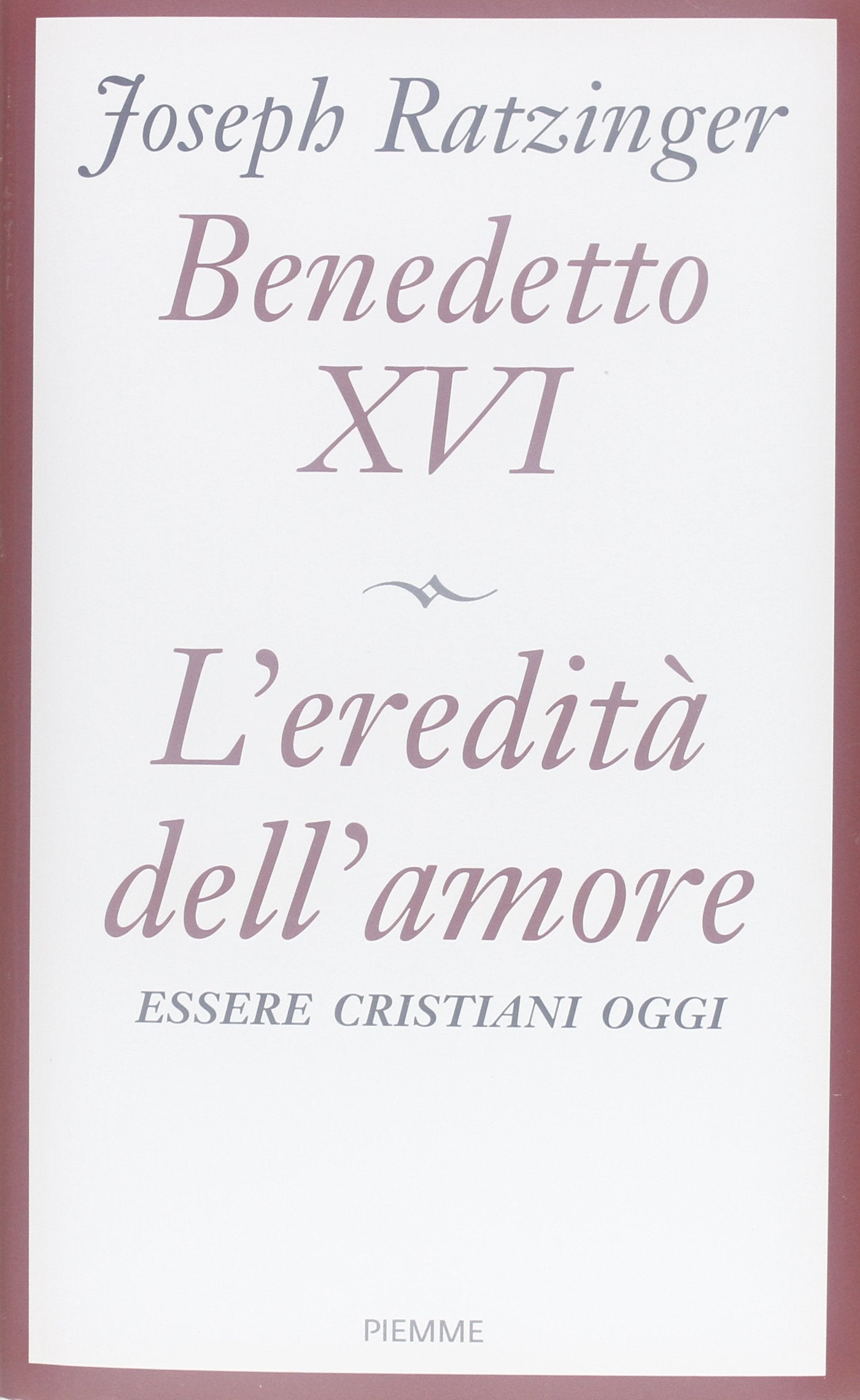 L'eredità dell'amore. Essere cristiani oggi book