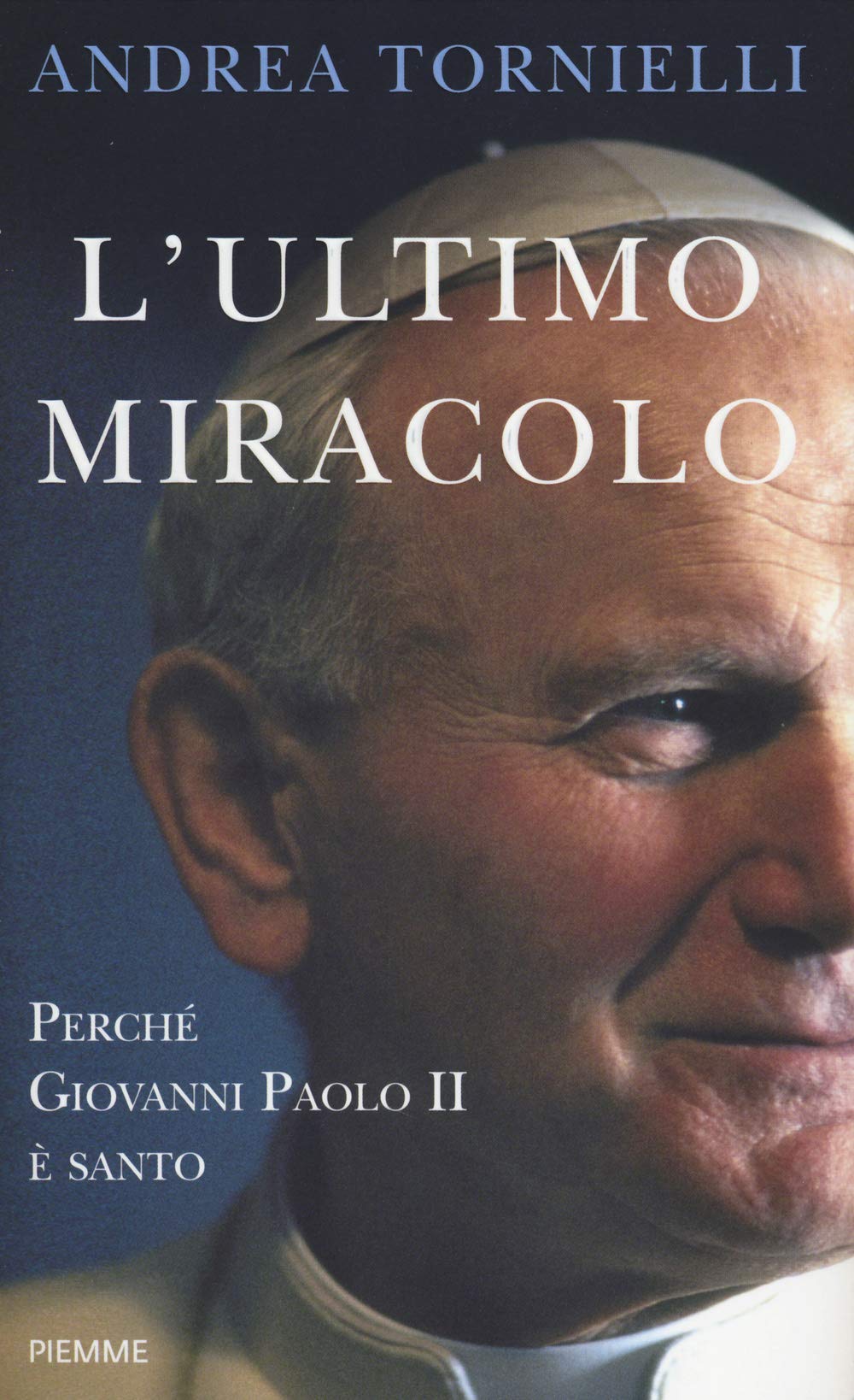L'ultimo miracolo. Perché Giovanni Paolo II è santo Politics & History