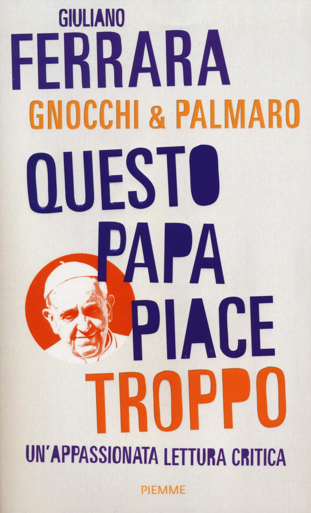 Questo papa piace troppo. Un'appassionata lettura critica Philosophy