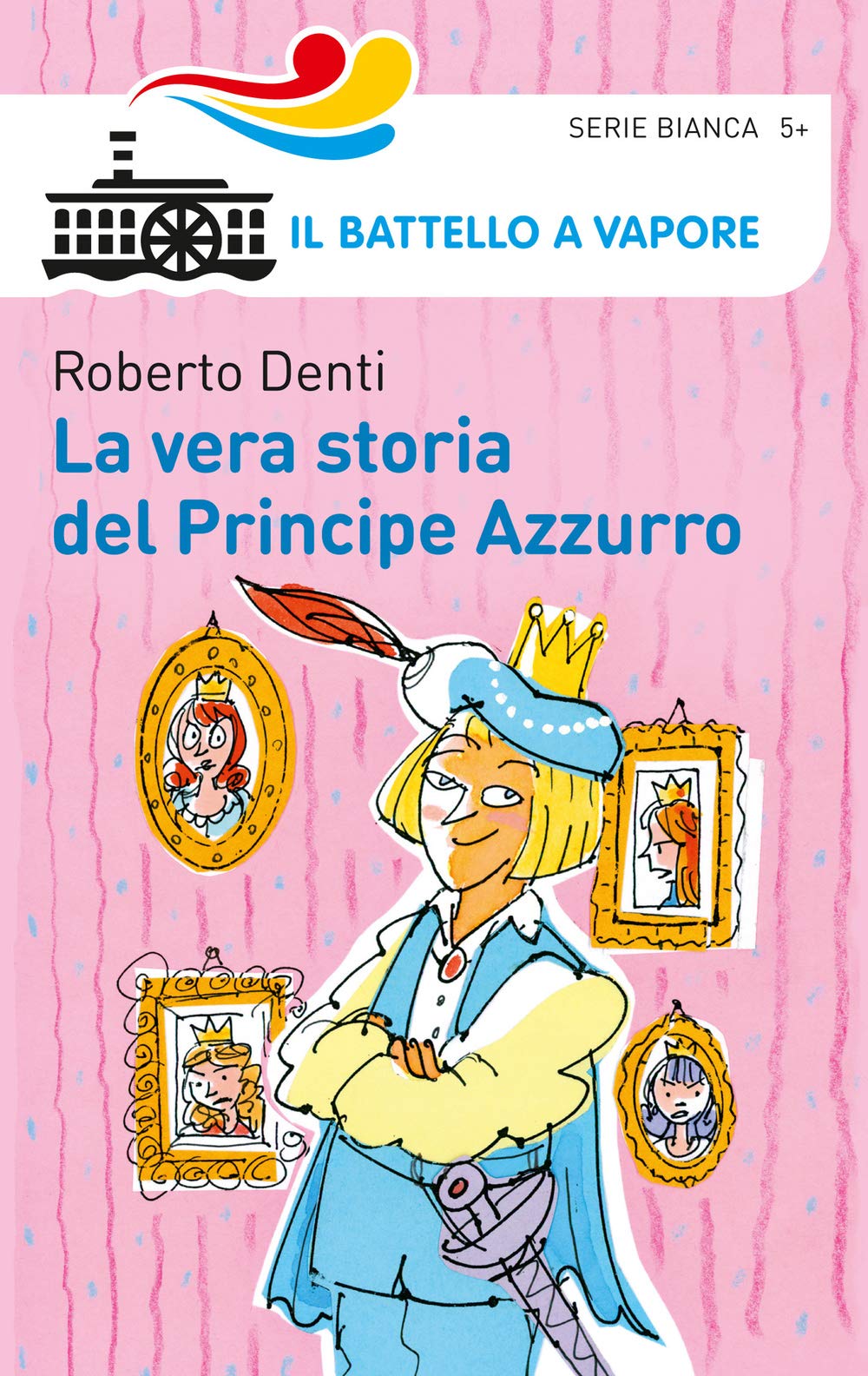 La vera storia del Principe Azzurro. Ediz. illustrata (Il battello a vapore. Serie bianca) Children's books
