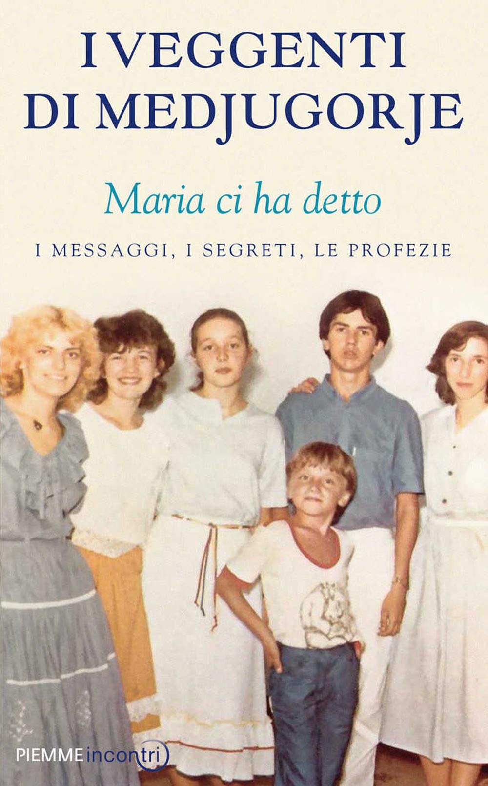 I veggenti di Medjugorje. Maria ci ha detto. I messaggi, i segreti, le profezie (Incontri) Memories