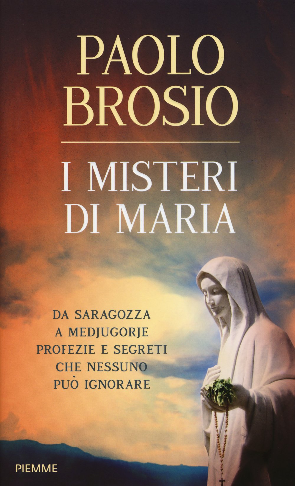 I misteri di Maria. Da Saragozza a Medjugorje profezie e segreti che nessuno può ignorare Religion & Esotericism