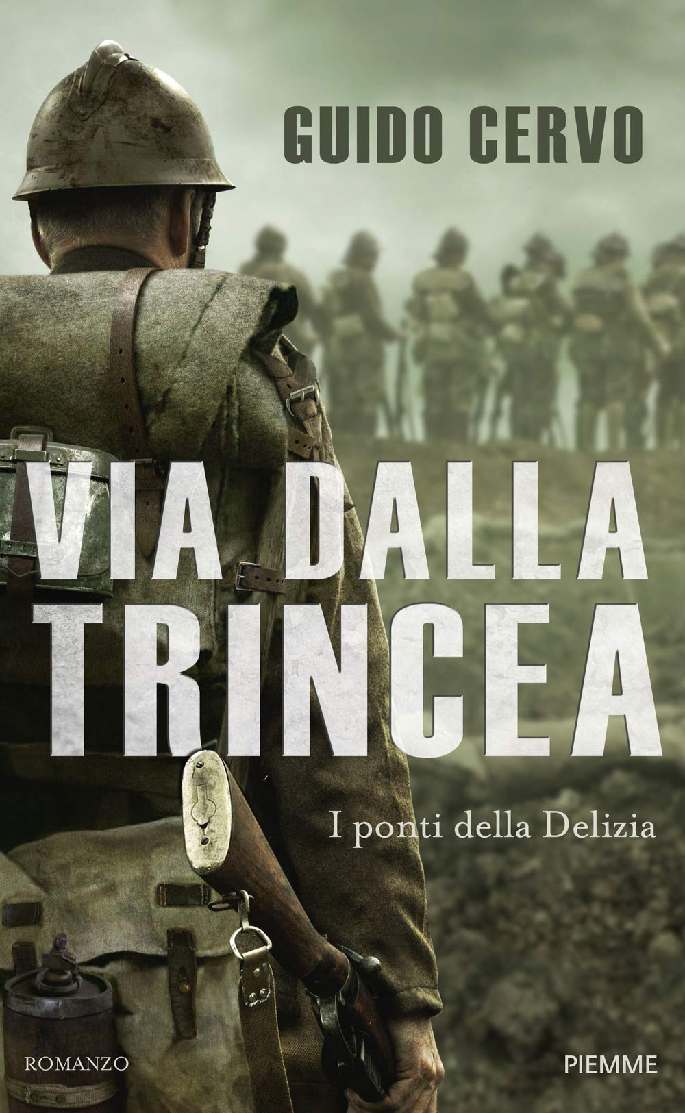 Via dalla trincea. I ponti della Delizia (Storica) Historical Fiction