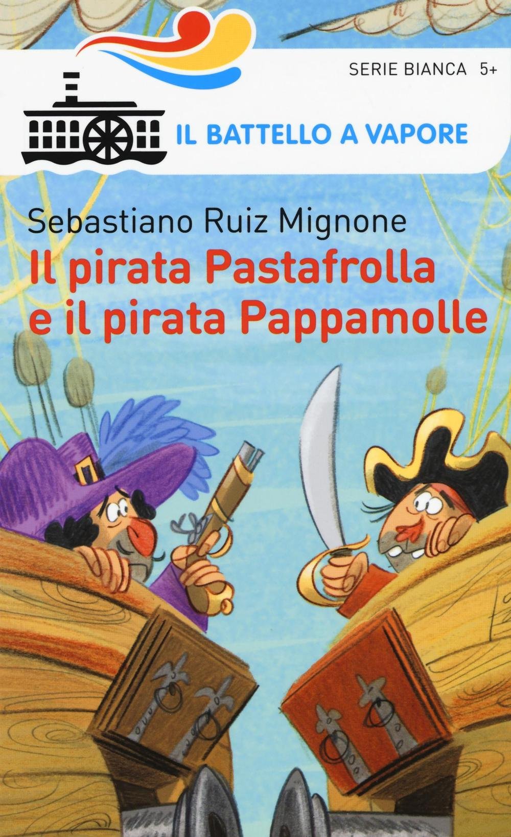 Il pirata Pastafrolla e il pirata Pappamolle (Il battello a vapore. Serie bianca) Non-fiction