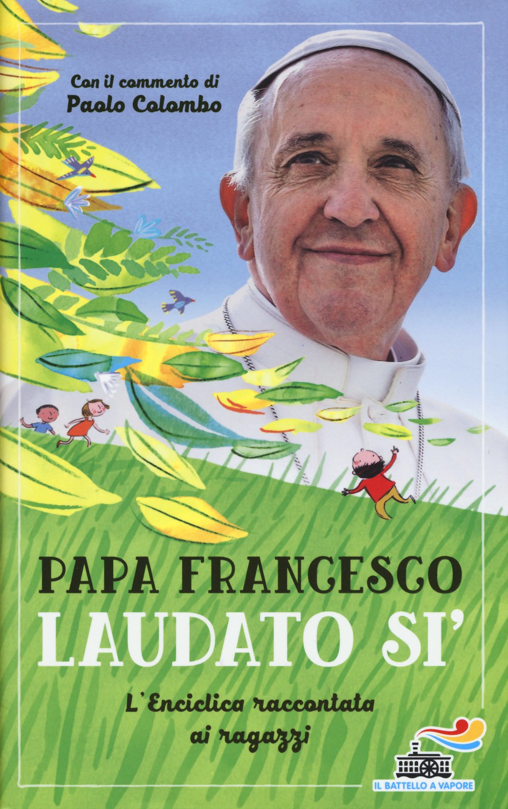 Laudato si'. L'enciclica raccontata ai ragazzi (Il battello a vapore) Non-fiction