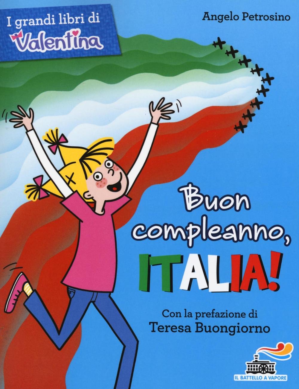 Buon compleanno, Italia! (Il battello a vapore. I grandi libri di Valentina) Non-fiction