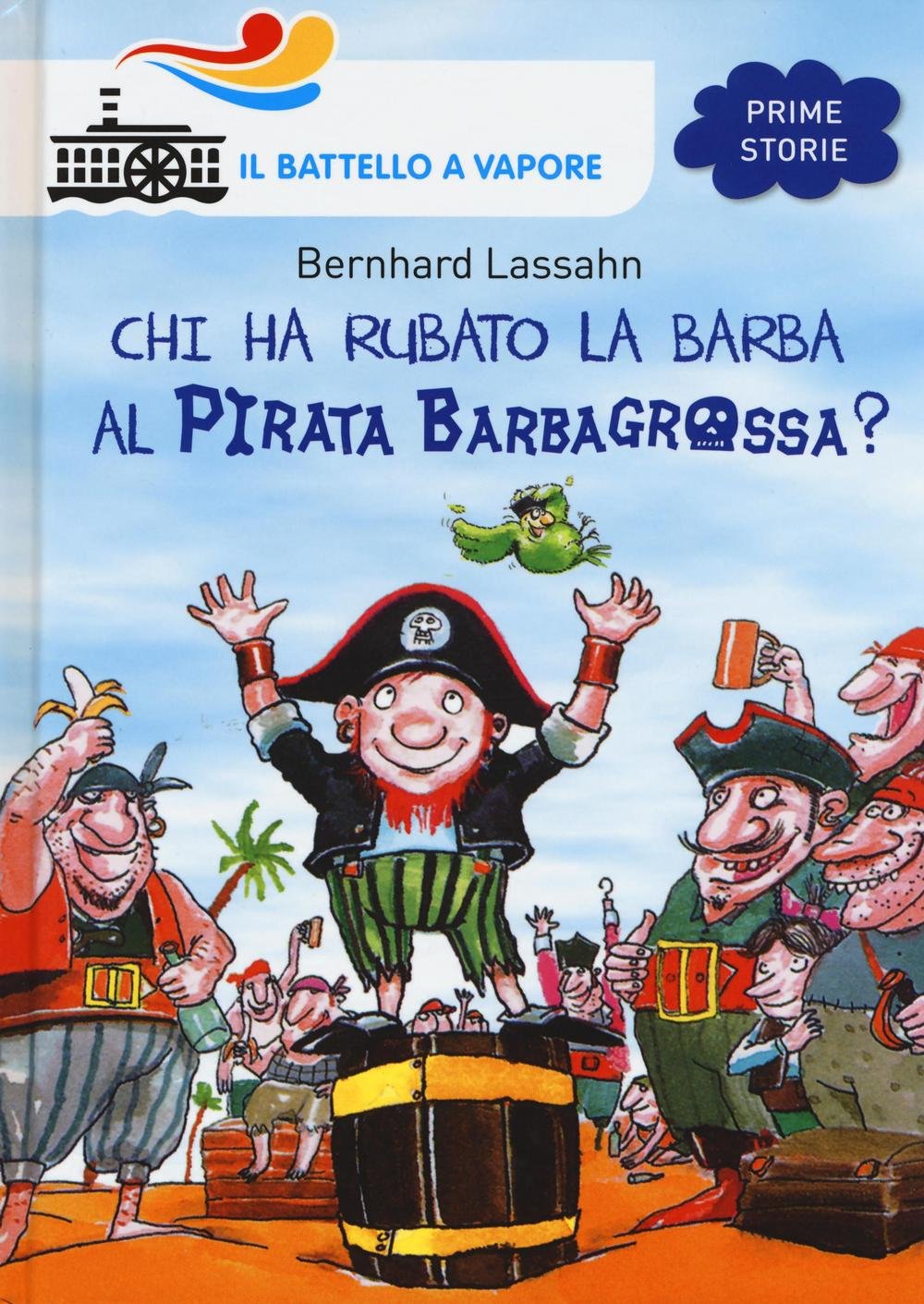 Chi ha rubato la barba al pirata Barbagrossa? Ediz. illustrata (Il battello a vapore. Prime storie) Non-fiction