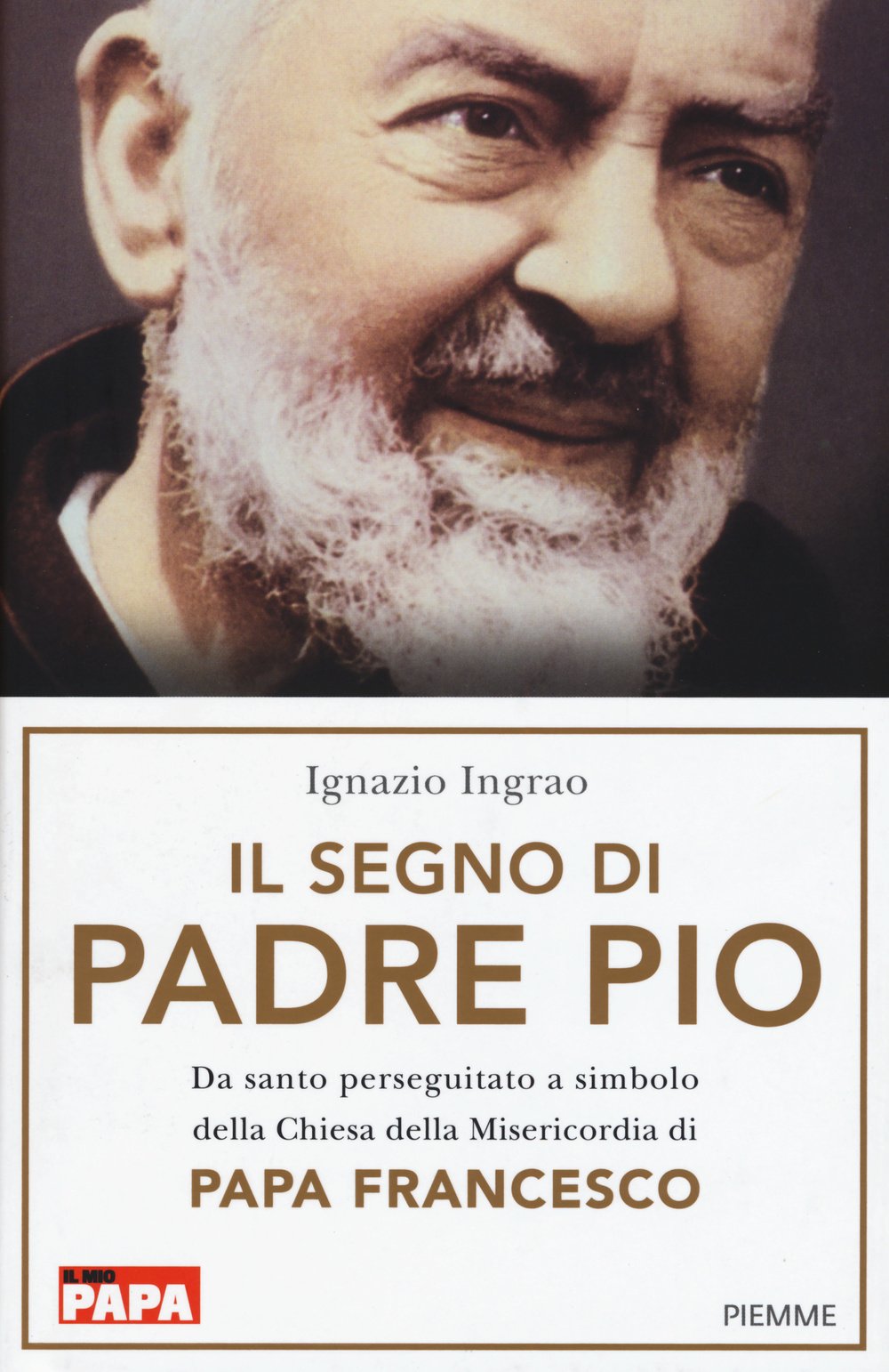 Il segno di Padre Pio. Da santo perseguitato a simbolo della Chiesa della Misericordia di papa Francesco Philosophy