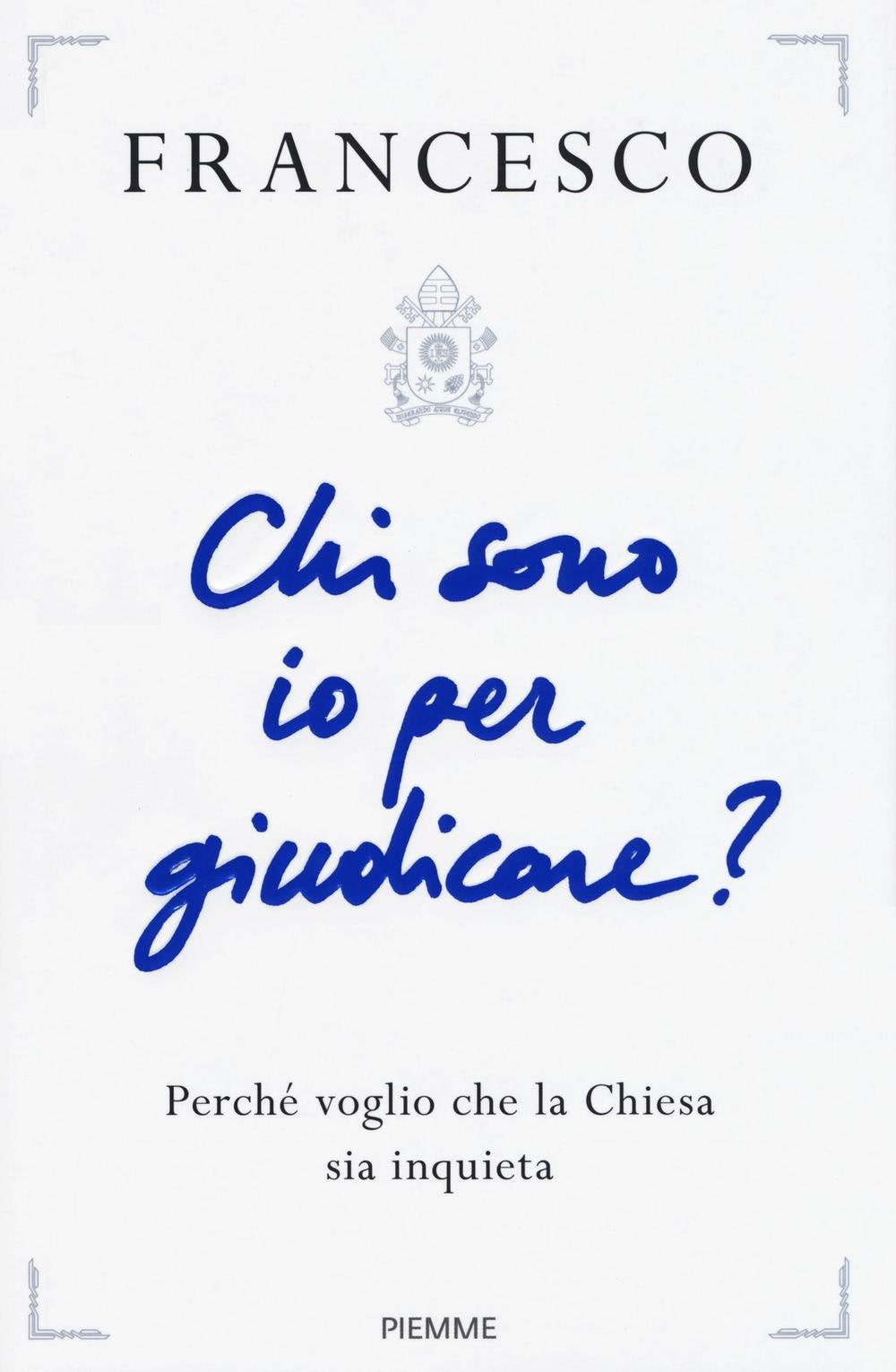 Chi sono io per giudicare? Perché voglio che la Chiesa sia inquieta book