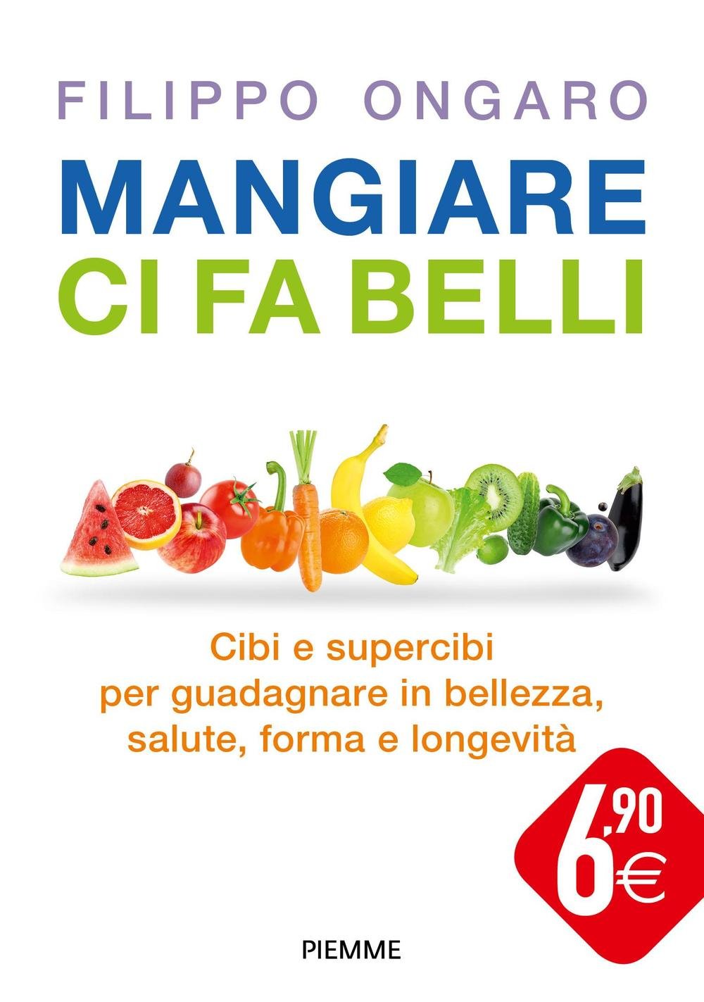 Mangiare ci fa belli. Cibi e supercibi per guadagnare in bellezza, salute, forma e longevità book
