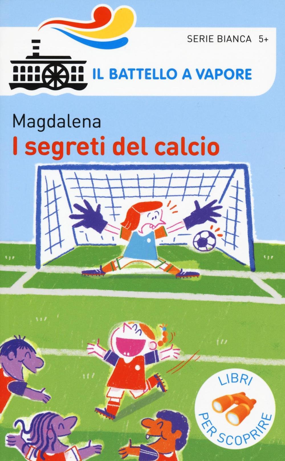 I segreti del calcio (Il battello a vapore. Serie bianca) Leisure & Fun
