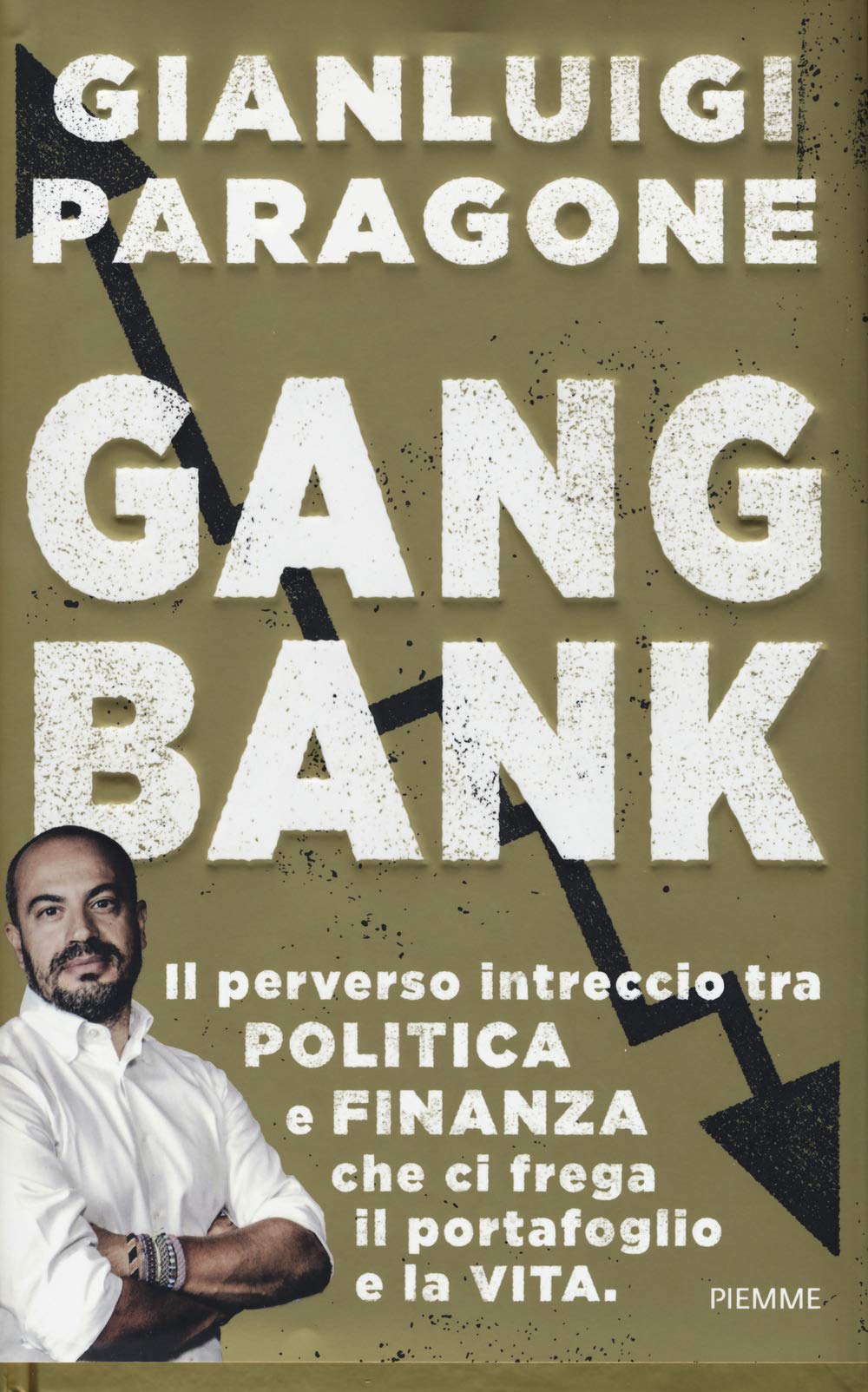 GangBank. Il perverso intreccio tra politica e finanza che ci frega il portafoglio e la vita Business, Finance & Career