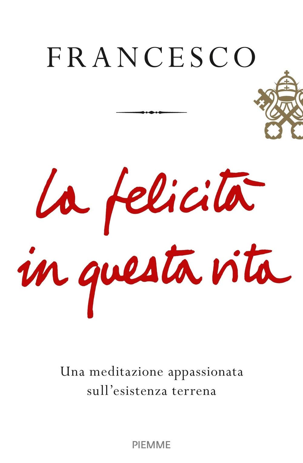 La felicità in questa vita. Una meditazione appassionata sull'esistenza terrena Religion & Esotericism