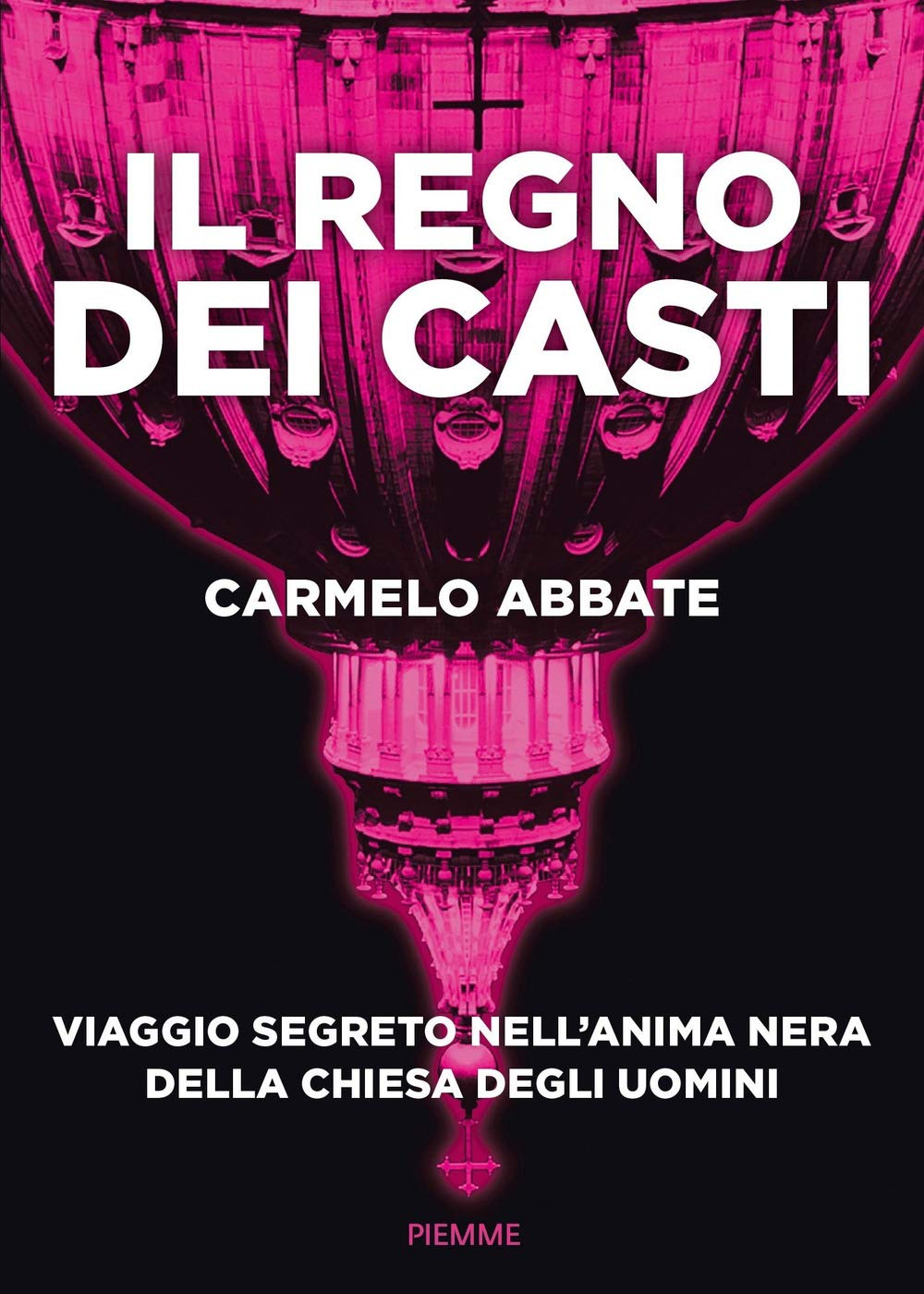 Il regno dei casti. Viaggio segreto nell'anima nera della Chiesa degli uomini Psychology