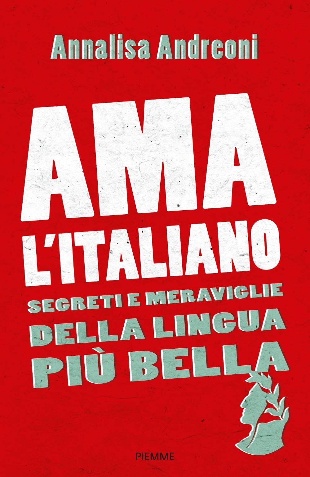Ama l'italiano. Segreti e meraviglie della lingua più bella Social Sciences