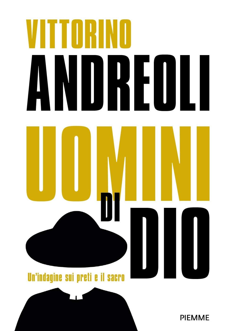 Uomini di Dio. Un'indagine sui preti e il sacro: Preti di carta. Storie di santi ed eretici, asceti e libertini, esorcisti e guaritori-Preti. Viaggio fra gli uomini del sacro Psychology