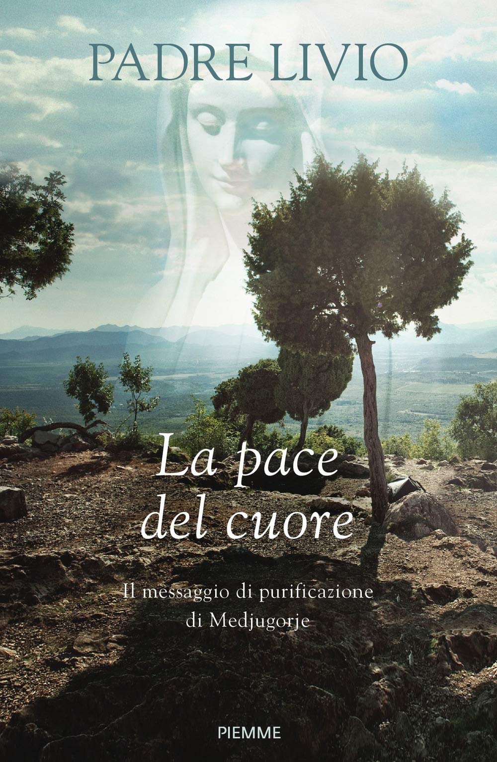 La pace del cuore. Il messaggio di purificazione di Medjugorje Religion & Esotericism