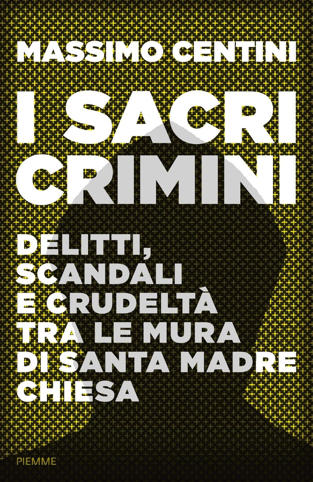 I sacri crimini. Delitti, scandali e crudeltà tra le mura di Santa madre Chiesa Crime & Thrillers