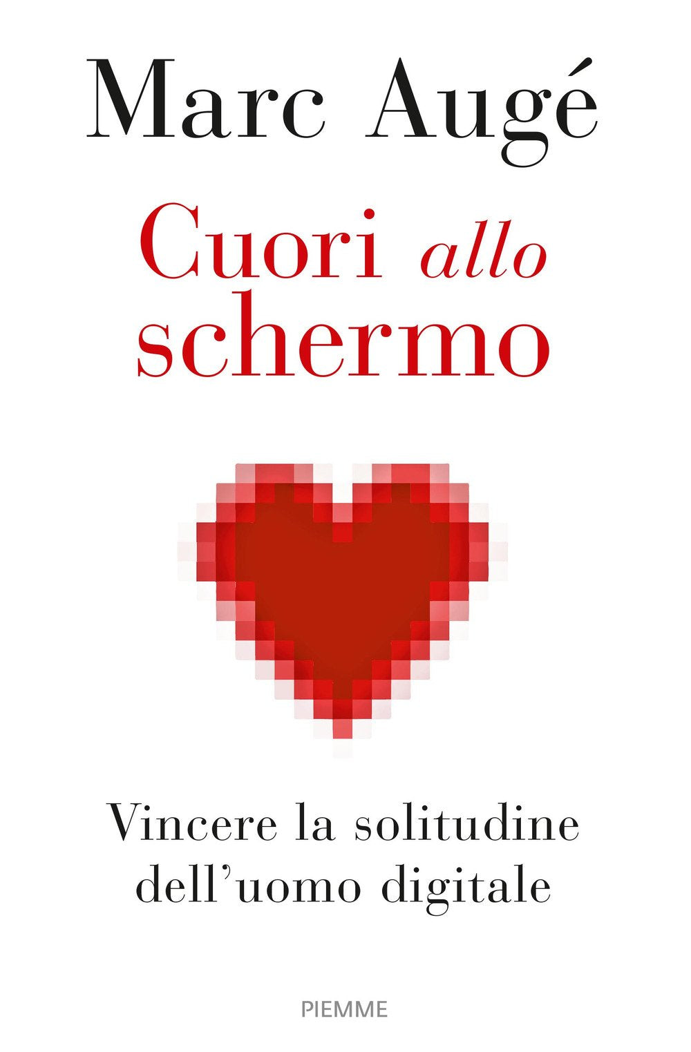 Cuori allo schermo. Vincere la solitudine dell'uomo digitale Books