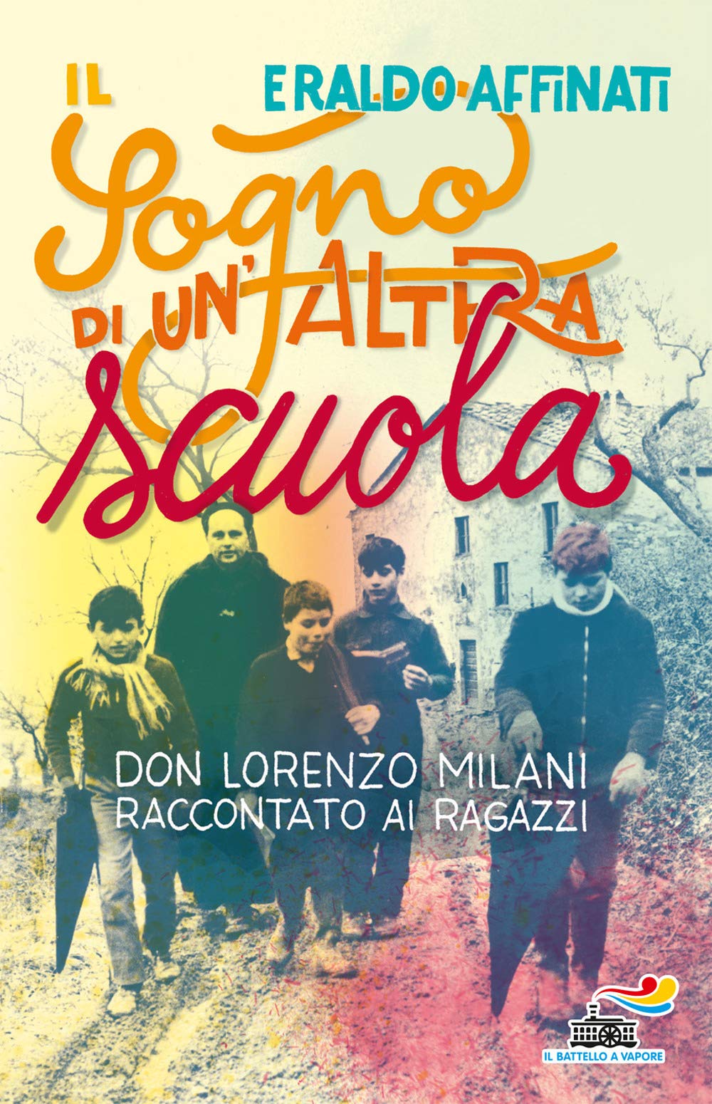 Il sogno di un'altra scuola. Don Lorenzo Milani raccontato ai ragazzi (Il battello a vapore) Non-fiction