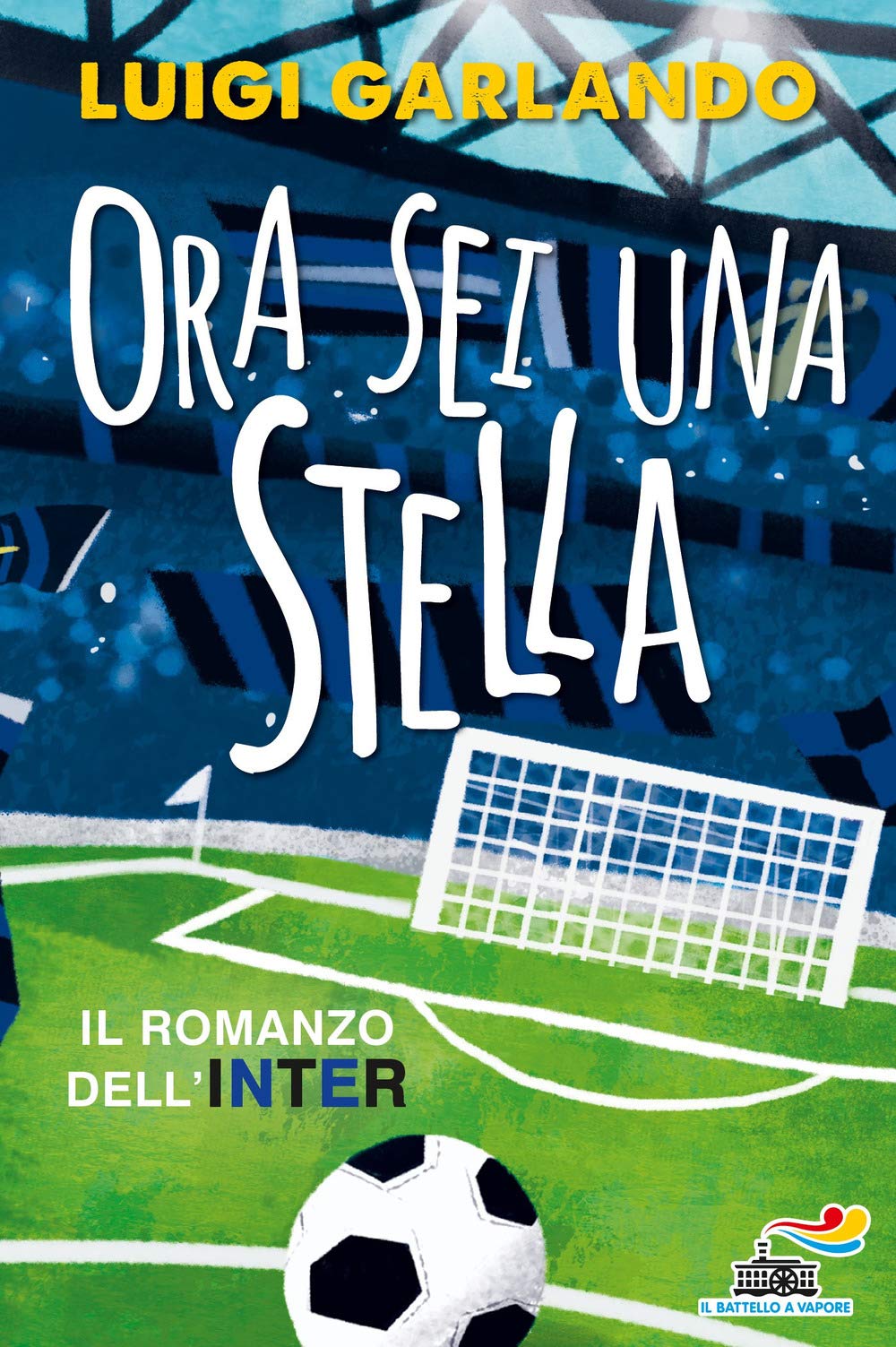 Ora sei una stella. Il romanzo dell'Inter (Il battello a vapore. One shot) Leisure & Fun