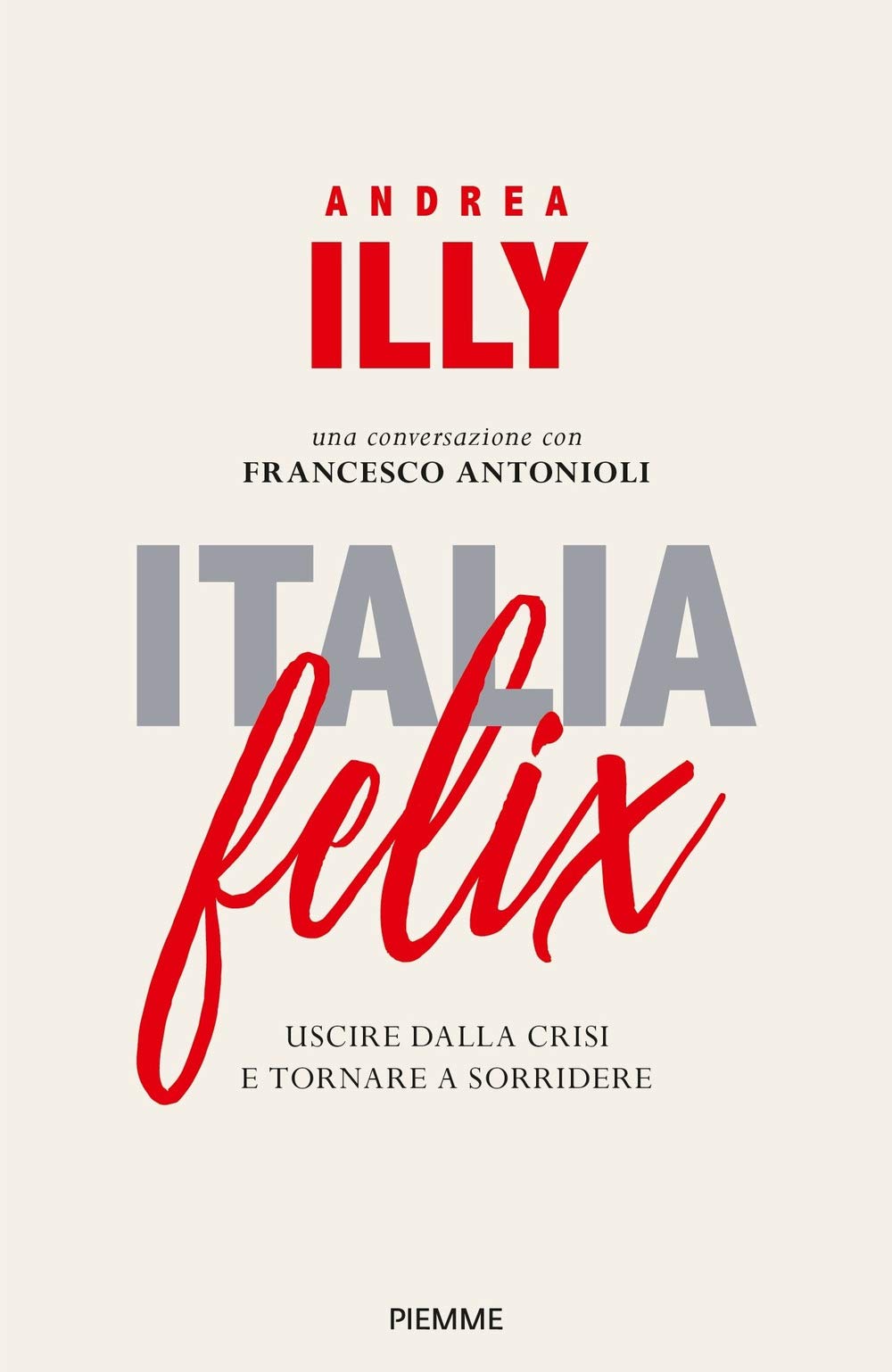 Italia felix. Uscire dalla crisi e tornare a sorridere Books