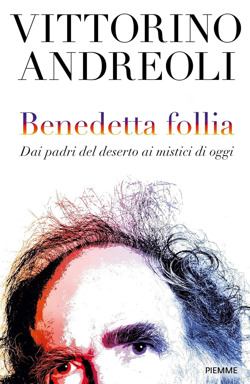 Benedetta follia. Dai padri del deserto ai mistici di oggi Psychology