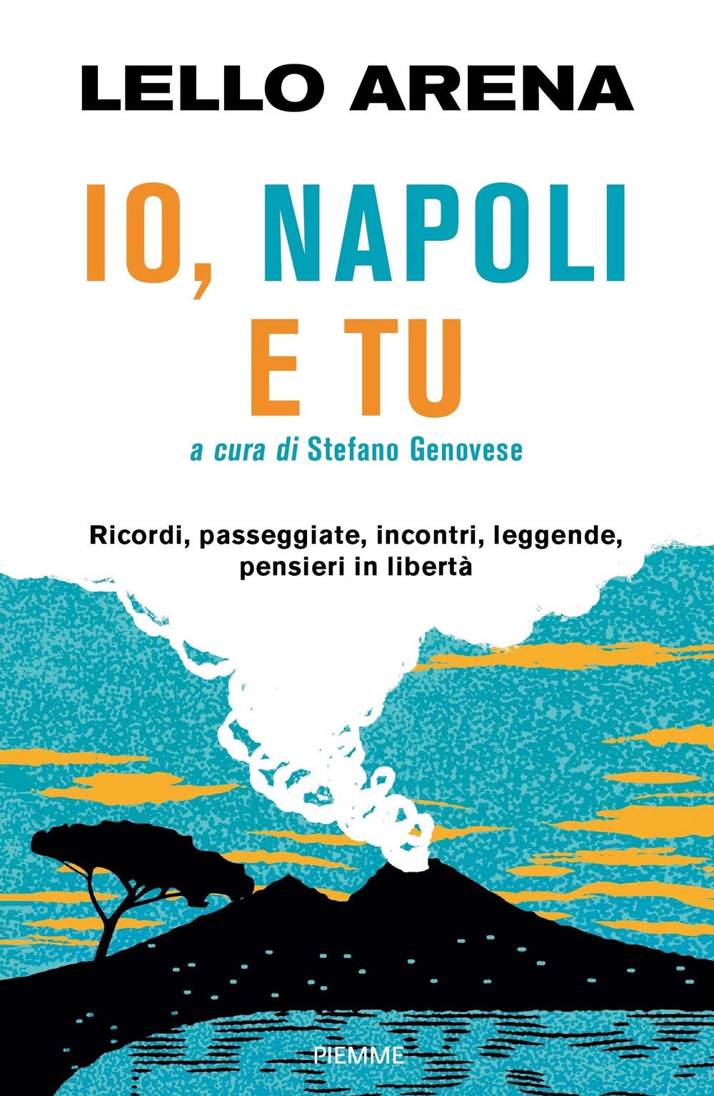 Io, Napoli e tu. Ricordi, passeggiate, incontri, leggende, pensieri in libertà Books