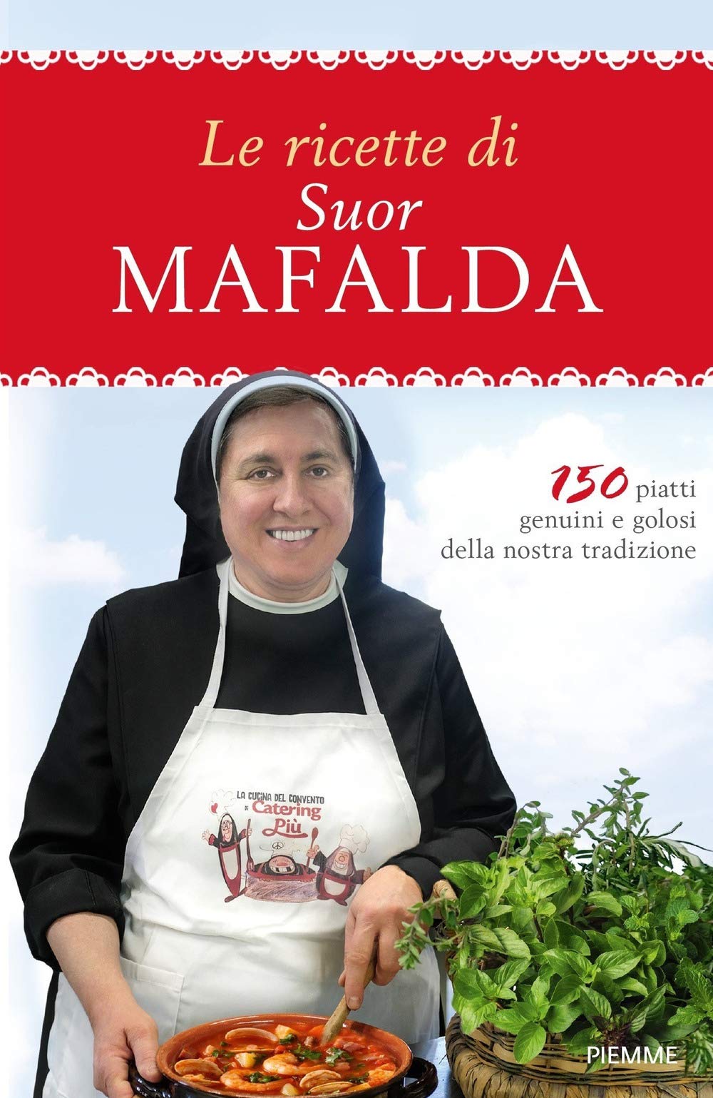 Le ricette di suor Mafalda. 150 piatti genuini e golosi della nostra tradizione book