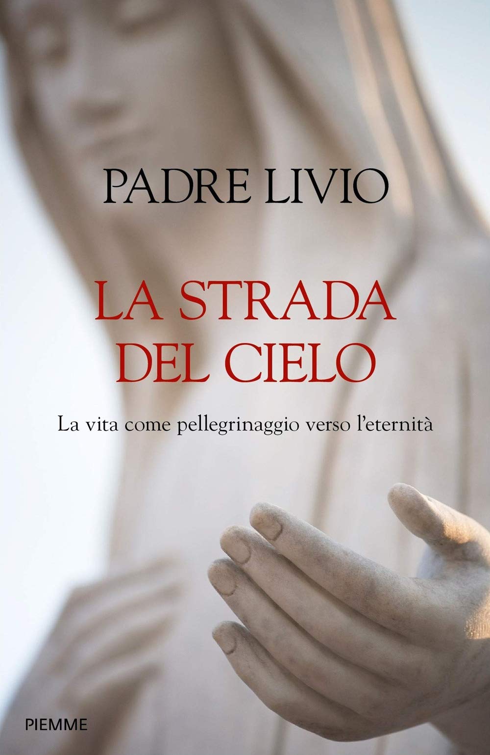 La strada del cielo. La vita come pellegrinaggio verso l'eternità Religion & Esotericism