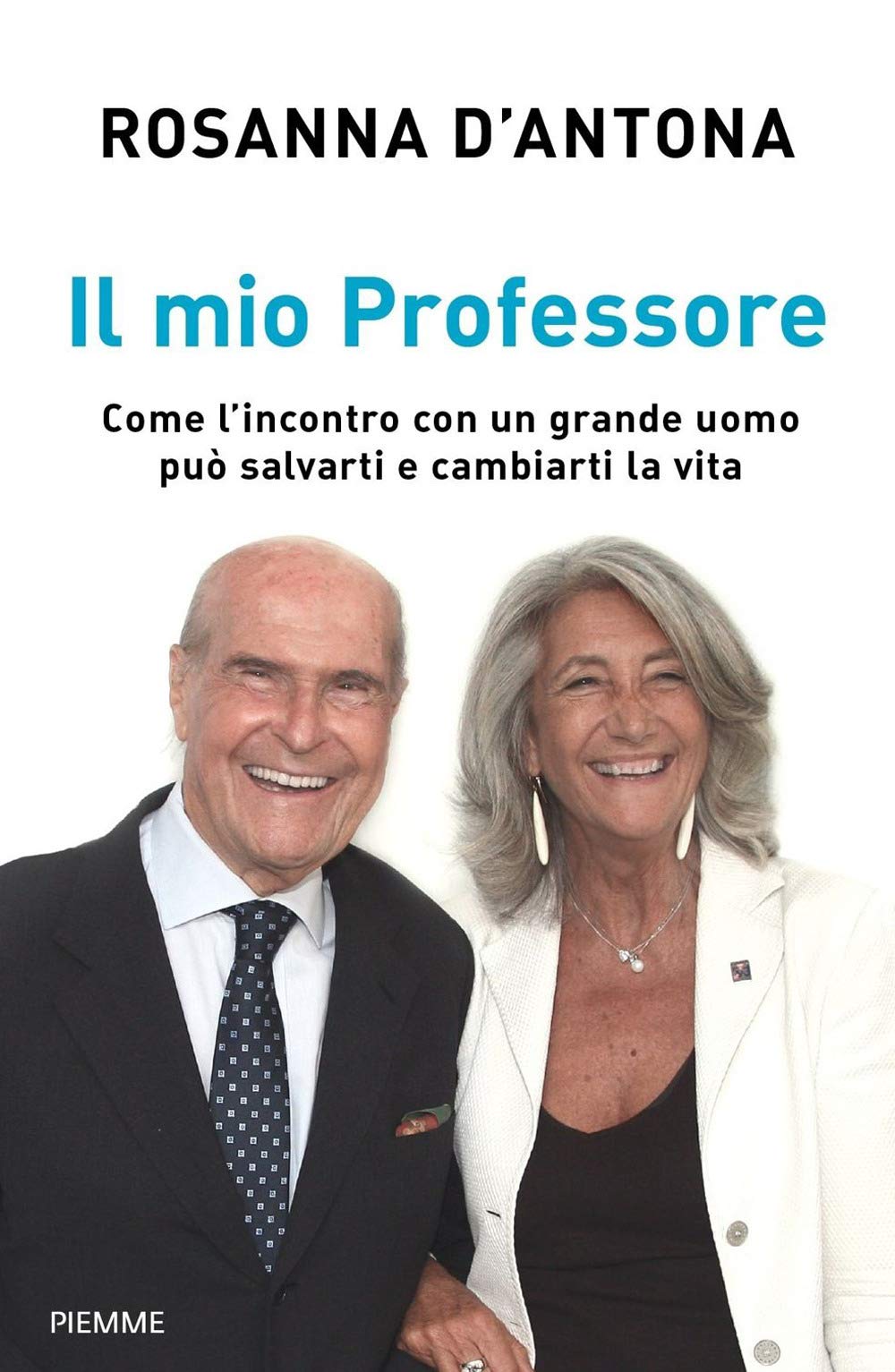 Il mio Professore. Come l'incontro con un grande uomo può salvarti e cambiarti la vita Medicine
