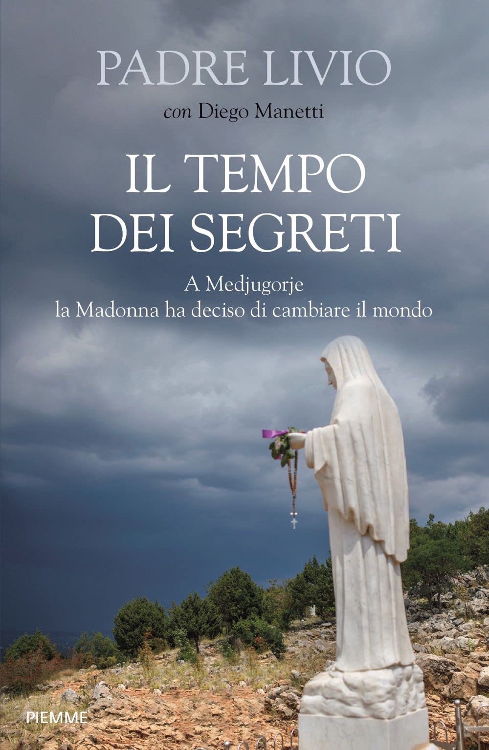 Il tempo dei segreti. A Medjugorje la Madonna ha deciso di cambiare il mondo Religion & Esotericism