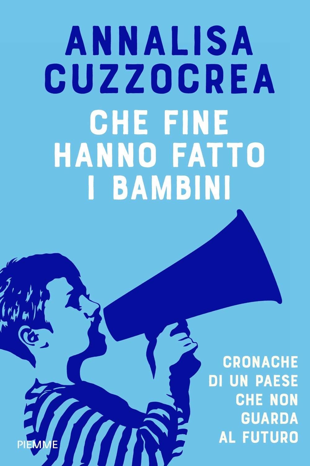 Che fine hanno fatto i bambini. Cronache di un Paese che non guarda al futuro (Saggi PM) Medicine