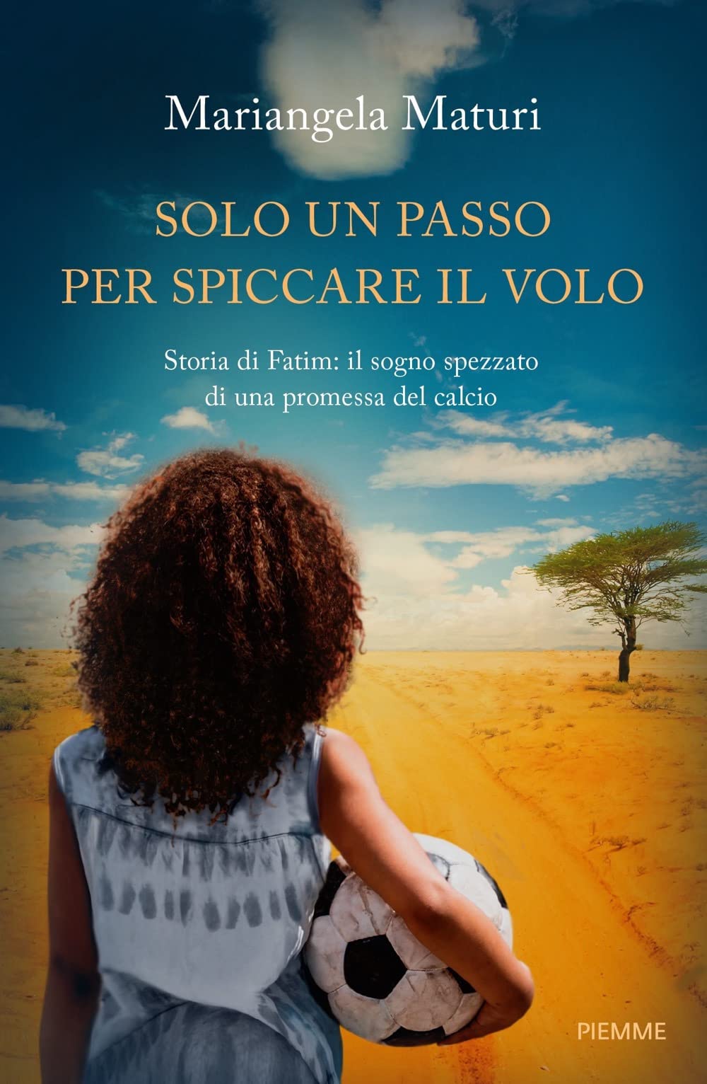 Solo un passo per spiccare il volo. Storia di Fatim: il sogno spezzato di una promessa del calcio book
