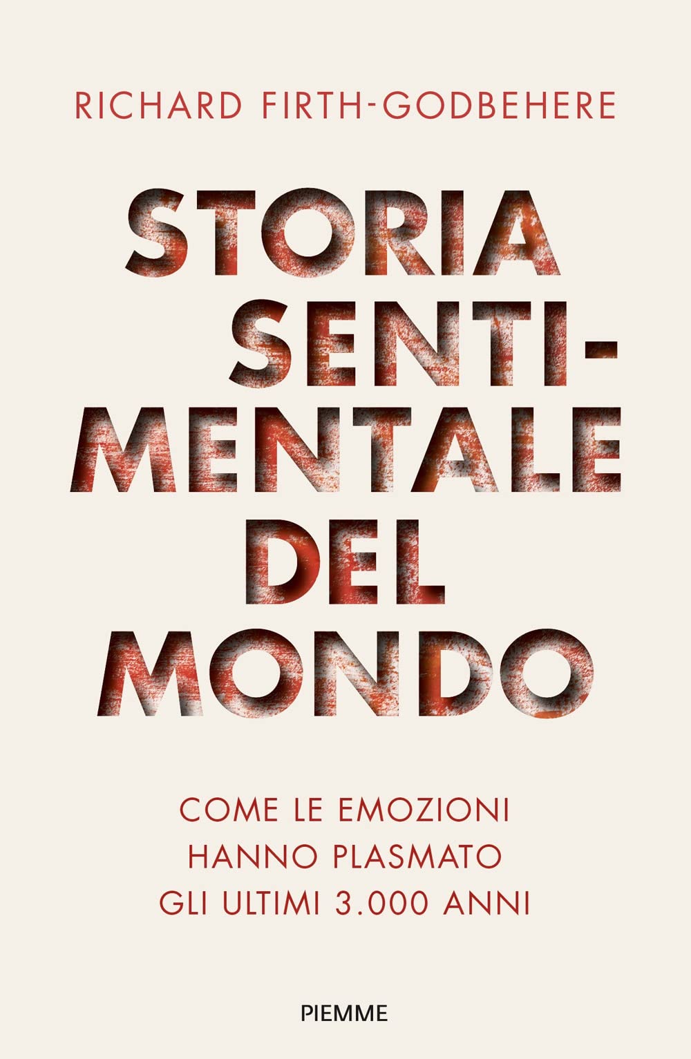 Storia sentimentale del mondo. Come le emozioni hanno plasmato gli ultimi 3000 anni (Saggi PM) Politics & History