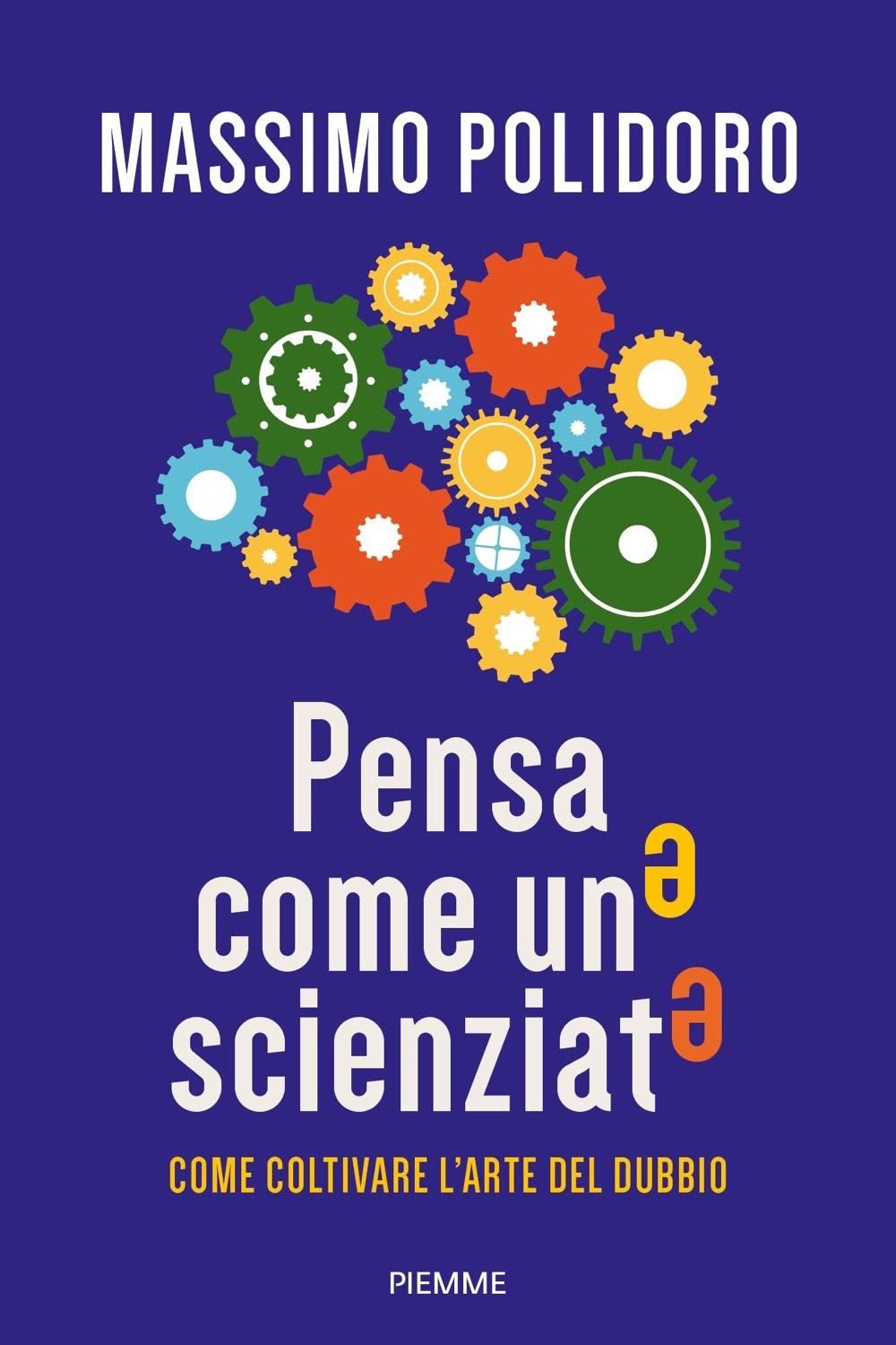 Pensa come uno scienziato. Come coltivare l'arte del dubbio (Saggi PM) Natural Sciences