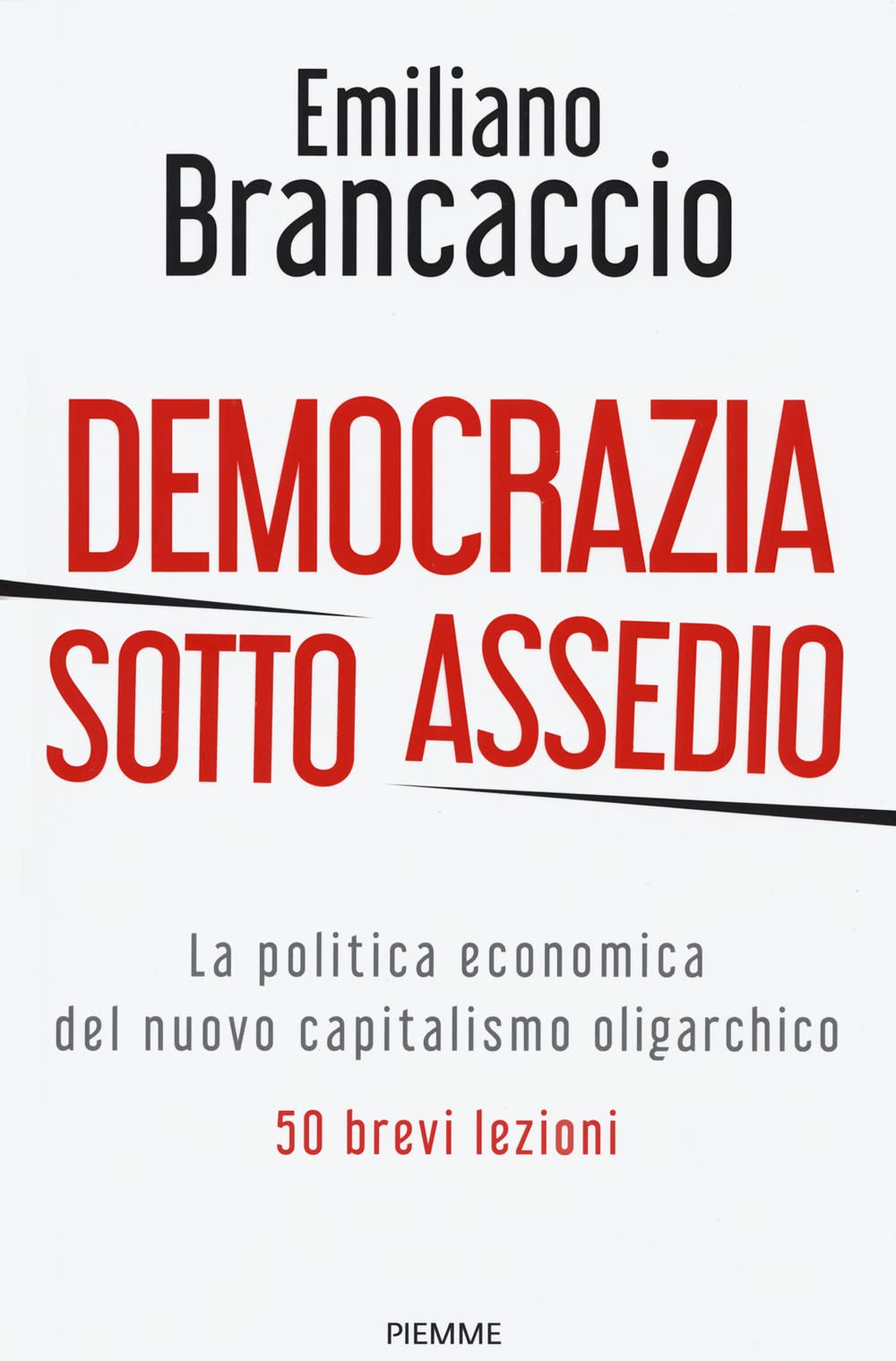 Democrazia sotto assedio. La politica economica del nuovo capitalismo oligarchico. 50 brevi lezioni book