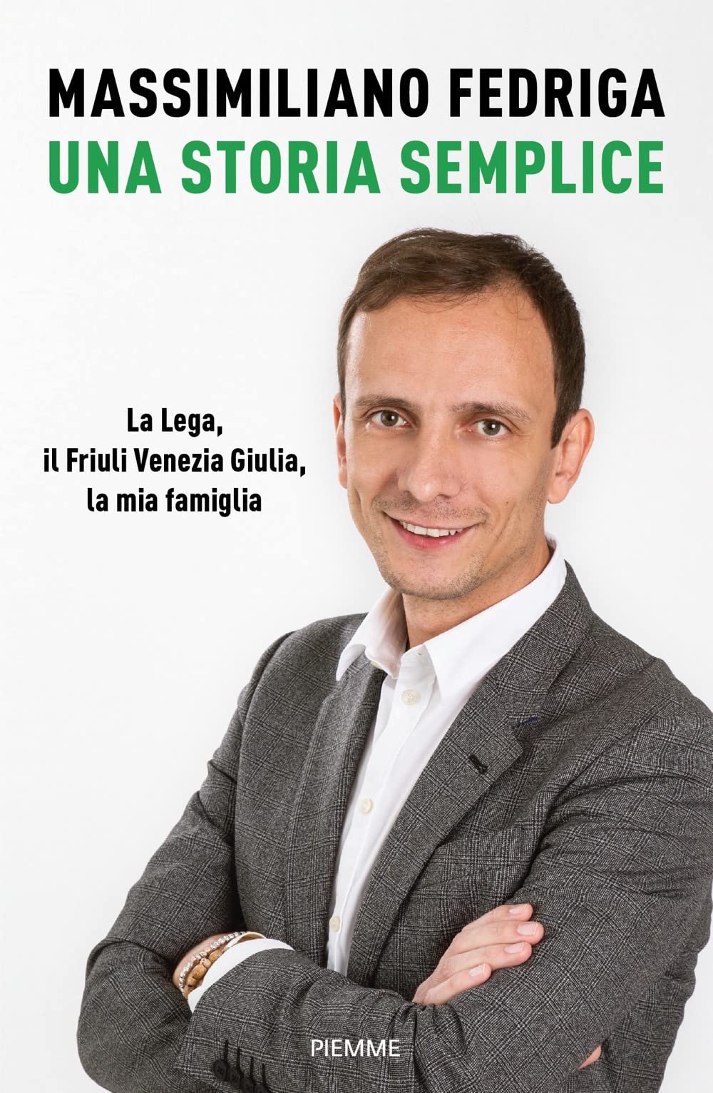 Una storia semplice. La Lega, il Friuli Venezia Giulia, la mia famiglia (Saggi PM) Politics & Society