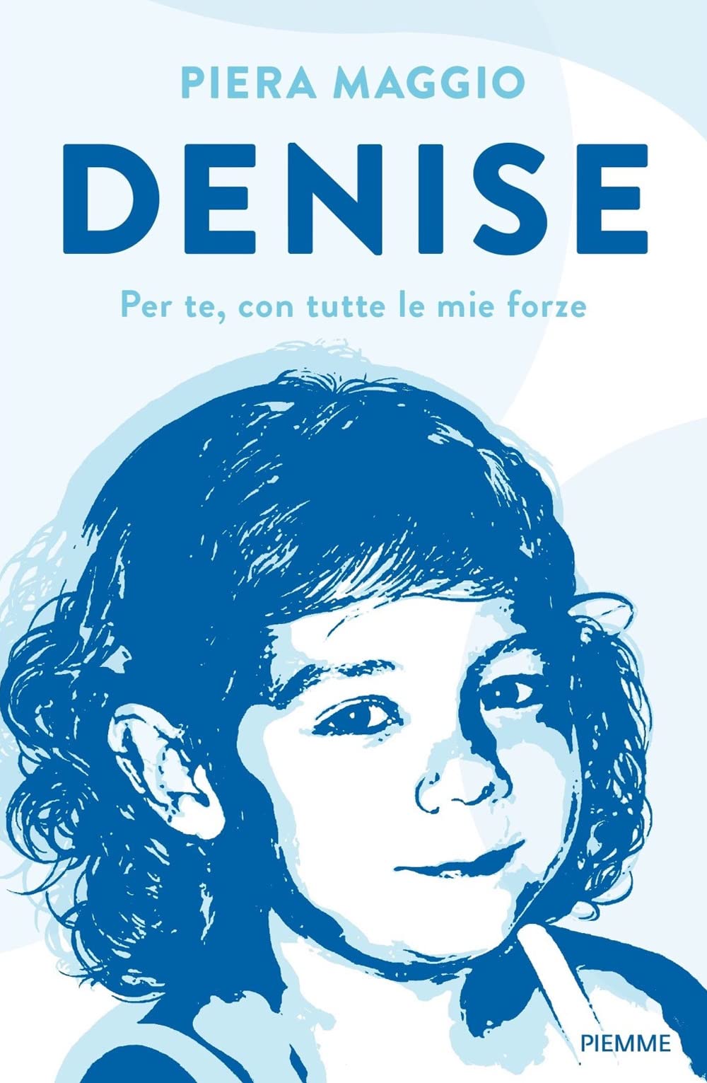 Denise. Per te, con tutte le mie forze (Saggi PM) Psychology