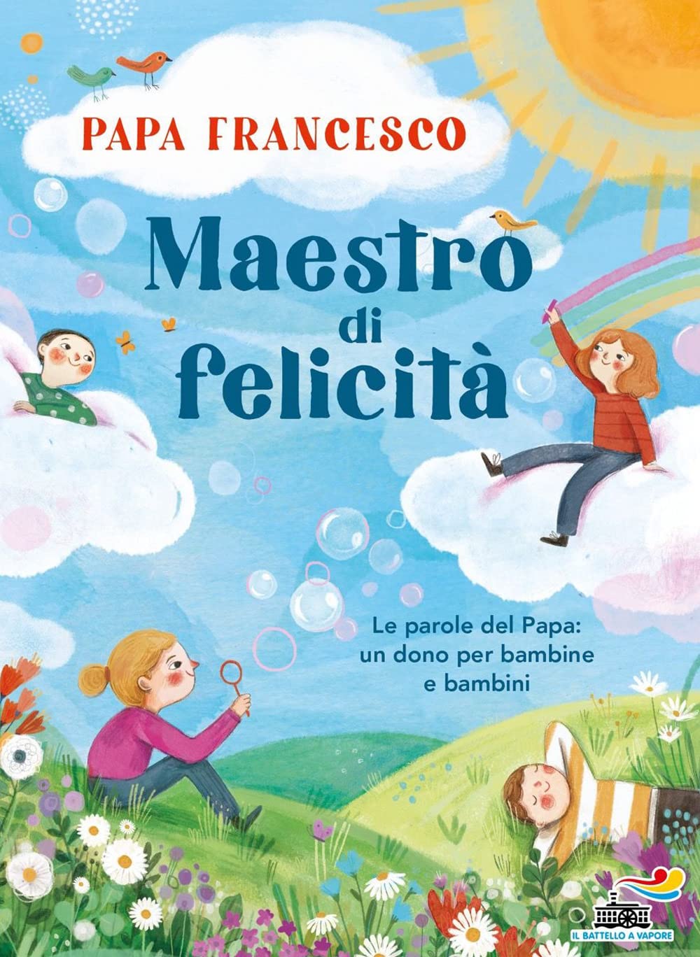 Maestro di felicità. Le parole del papa: un dono per bambine e bambini book
