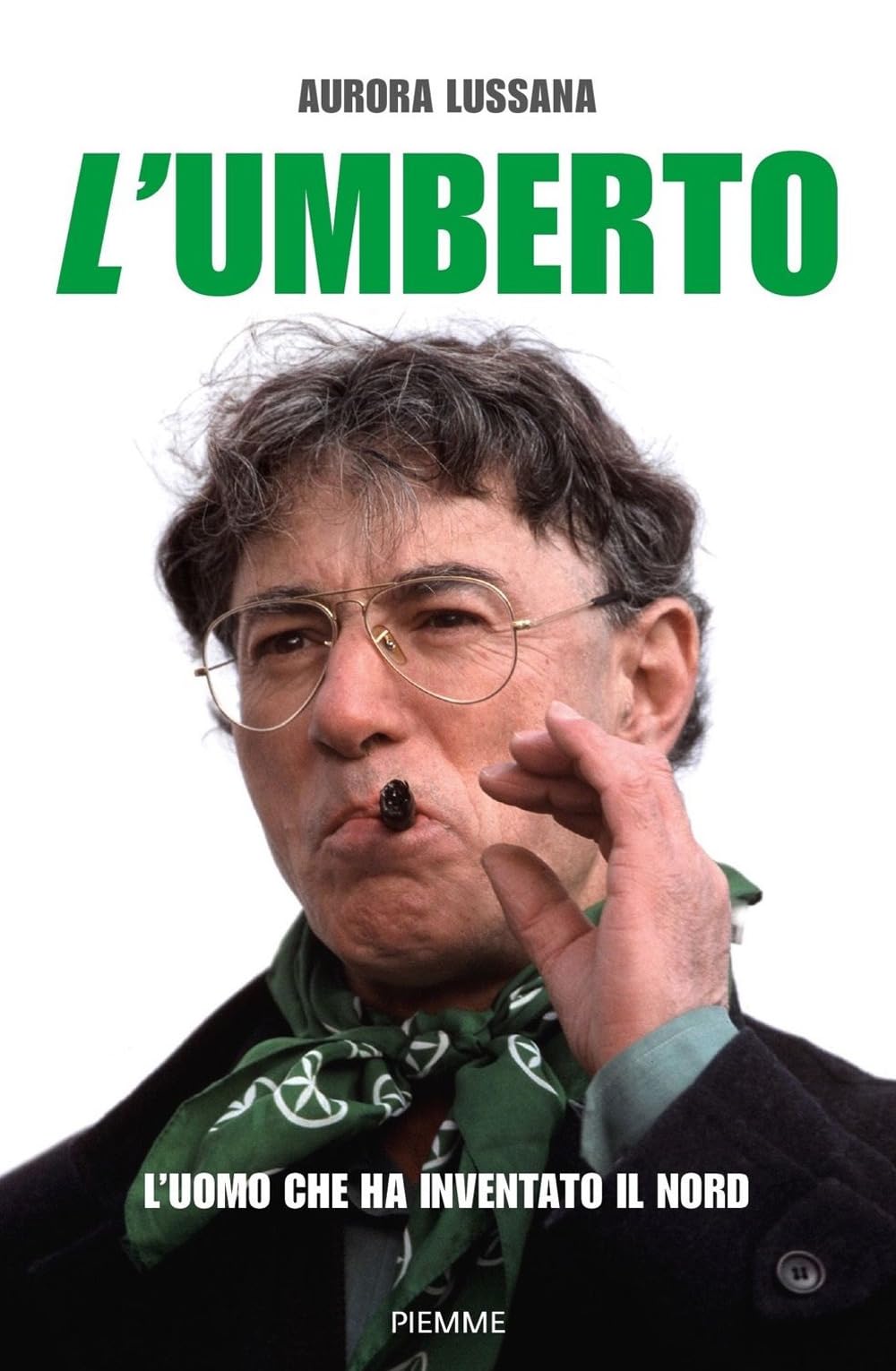 L'Umberto. L'uomo che ha inventato il Nord book