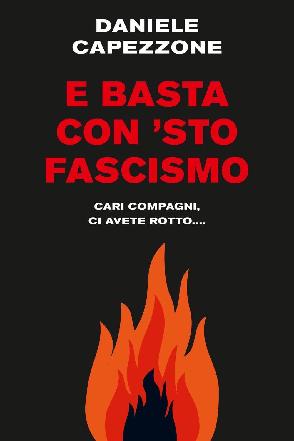 E basta con 'sto fascismo. Cari compagni, ci avete rotto... book