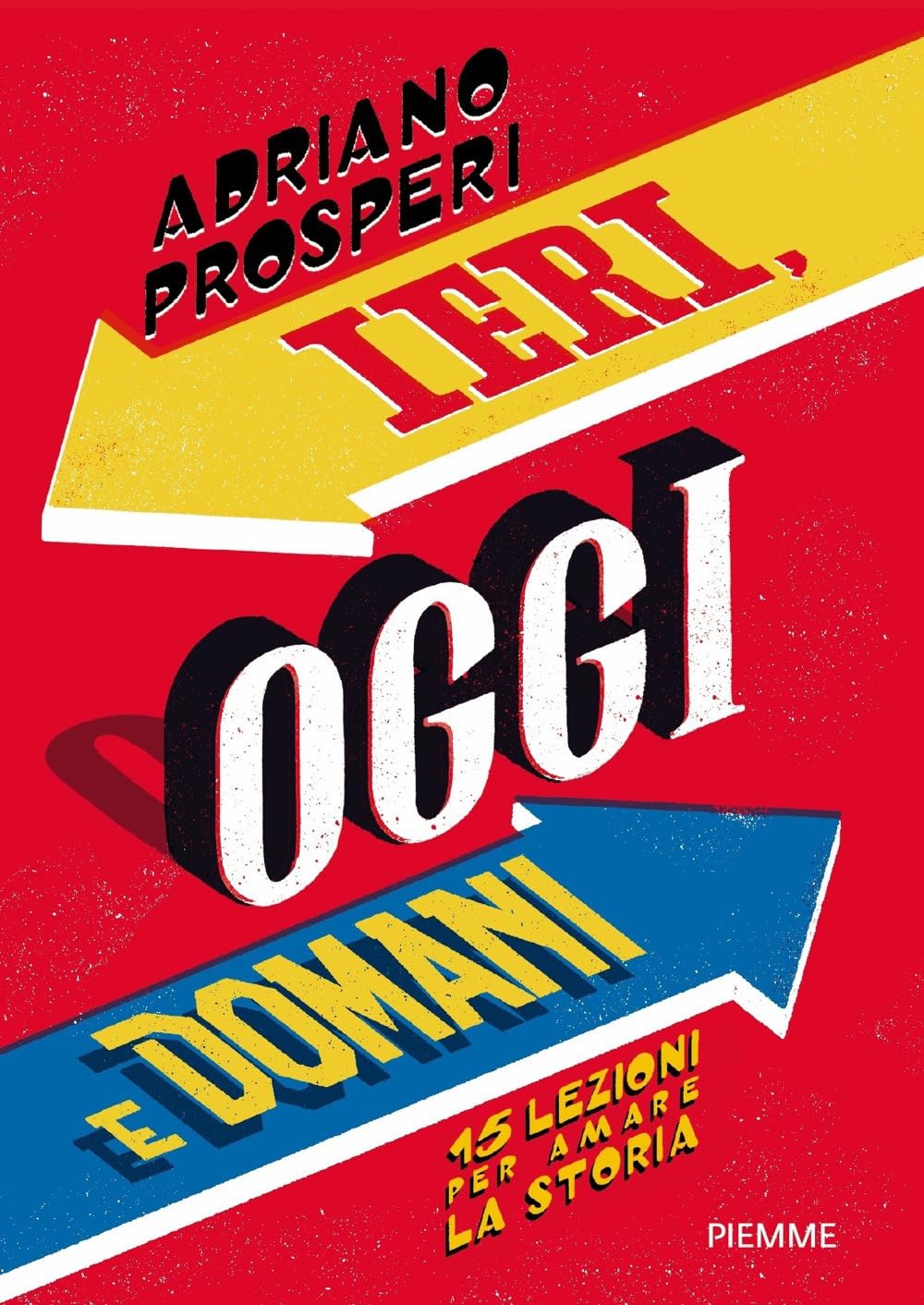 Ieri, oggi e domani. 15 lezioni per amare la storia Non-fiction