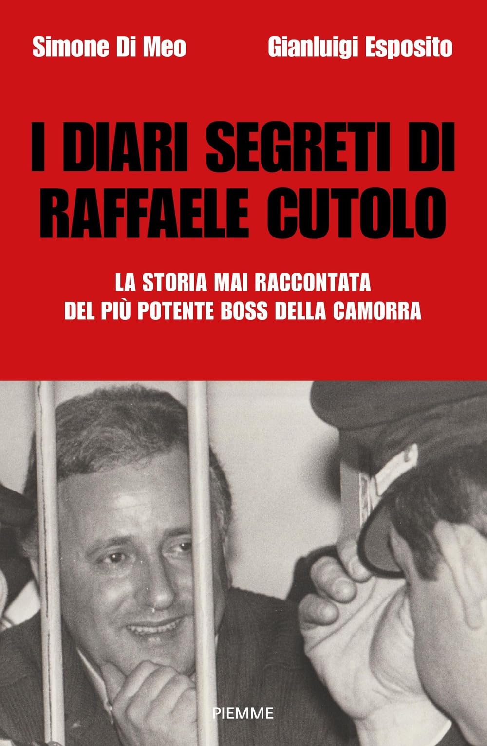 I diari segreti di Raffaele Cutolo. La storia mai raccontata del più potente boss della camorra Fiction Books
