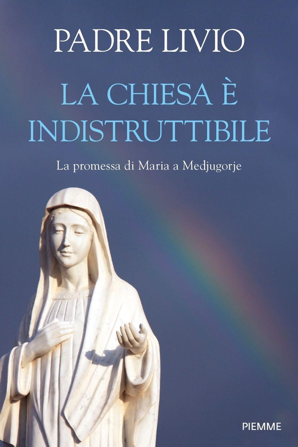 La Chiesa è indistruttibile. La promessa di Maria a Medjugorje book