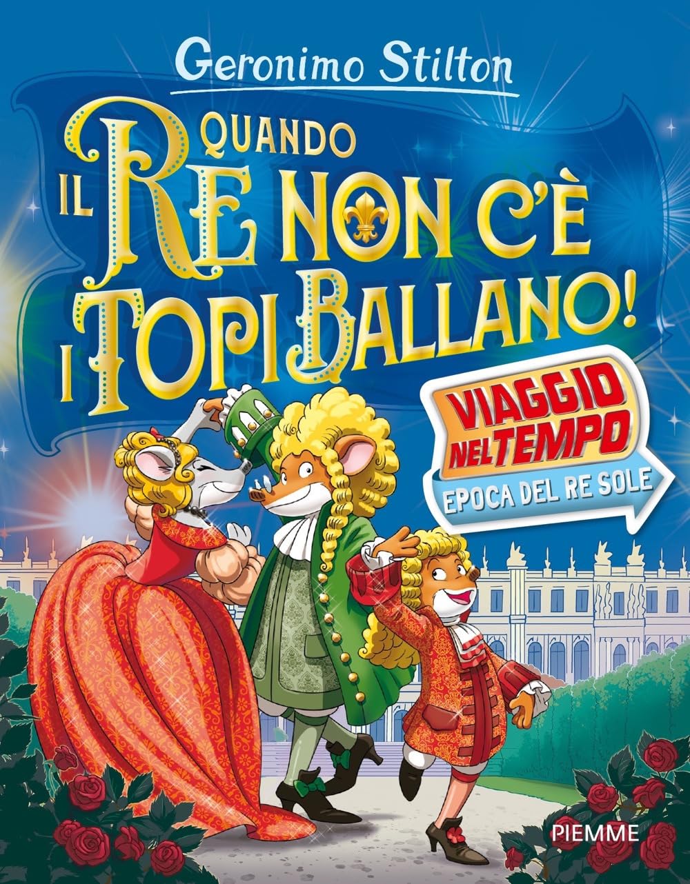 Quando il re non c'è i topi ballano! Viaggio nel tempo: epoca del Re Sole Novels & Short Stories