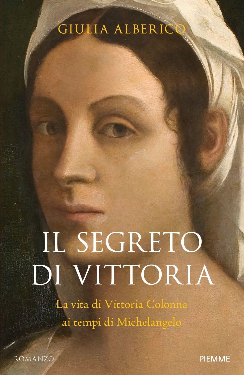 Il segreto di Vittoria. La vita di Vittoria Colonna ai tempi di Michelangelo Biographies