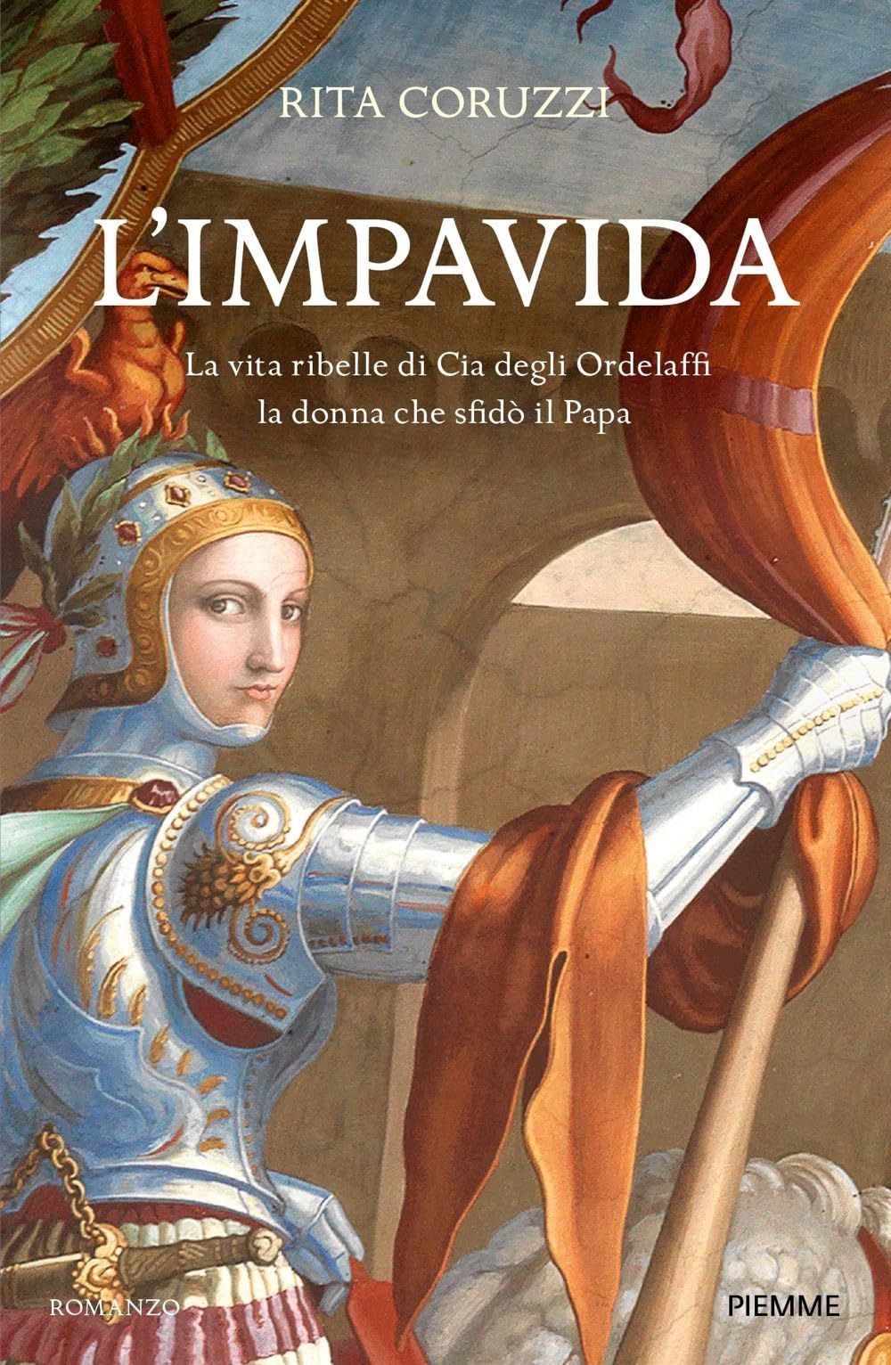 L' impavida. La vita ribelle di Cia degli Ordelaffi, la donna che sfidò il Papa Historical Fiction