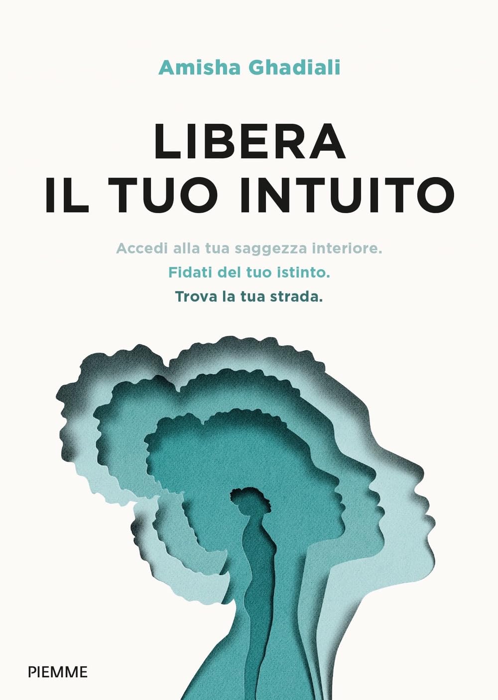 Libera il tuo intuito. Accedi alla tua saggezza interiore, fidati del tuo istinto, trova la tua strada book
